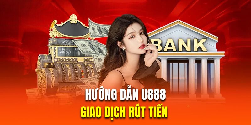 Hướng dẫn U888 cách thực hiện giao dịch tại sân chơi