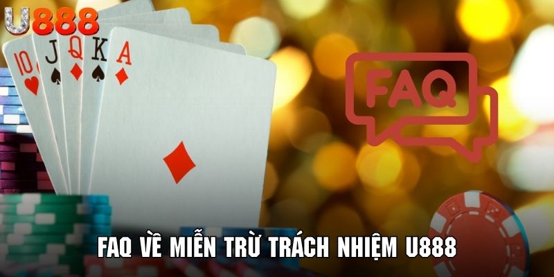 Giải đáp những thắc mắc thường gặp trong miễn trừ trách nhiệm U888