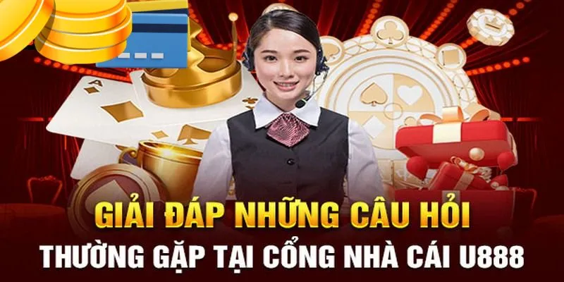 Tổng hợp các câu hỏi thường gặp U888 liên quan đến giao dịch tại nhà cái