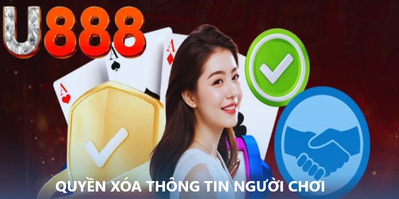 Chi tiết về quyền xóa thông tin người dùng tại sàn chơi U888 