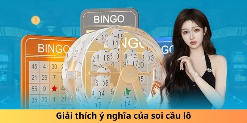 Giải thích ý nghĩa của soi cầu lô
