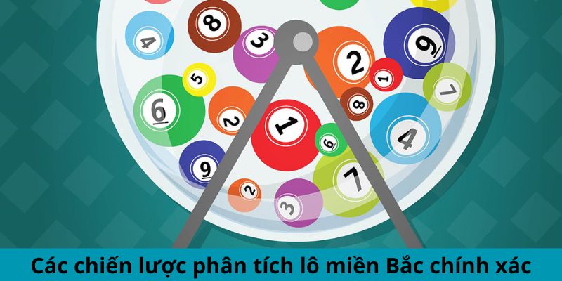 Các chiến lược phân tích lô miền Bắc chính xác