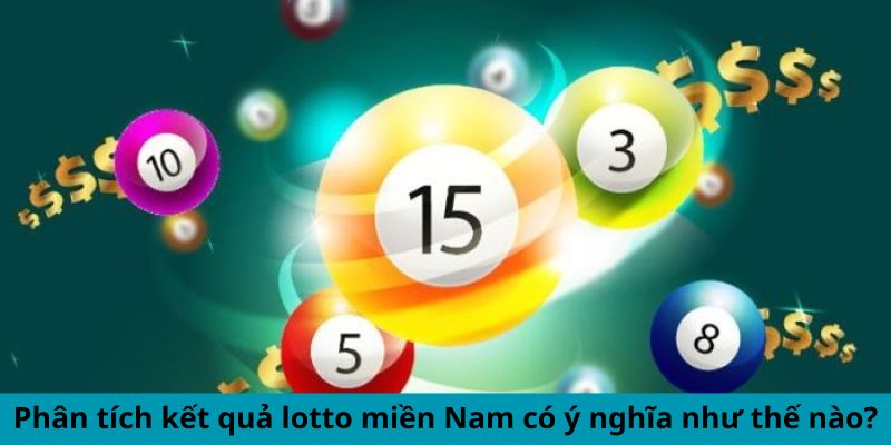 Phân tích kết quả lotto miền Nam có ý nghĩa như thế nào?