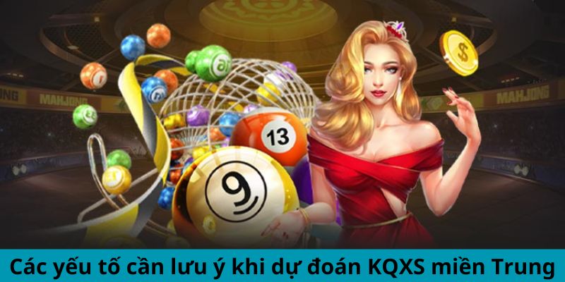 Các yếu tố cần lưu ý khi dự đoán KQXS miền Trung