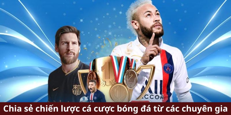 Chia sẻ chiến lược cá cược bóng đá từ các chuyên gia