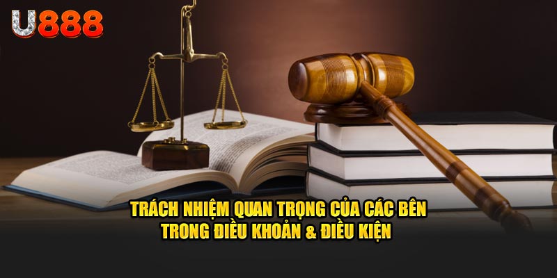 Trách nhiệm quan trọng của các bên trong điều khoản và điều kiện U888
