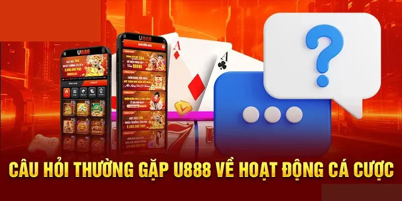 Câu hỏi thường gặp về vấn đề cá cược U888