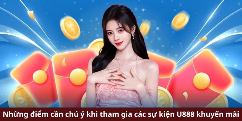 Những điểm cần chú ý khi tham gia các sự kiện U888 khuyến mãi
