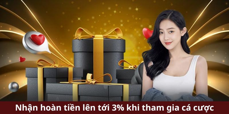 Nhận hoàn tiền lên tới 3% khi tham gia cá cược